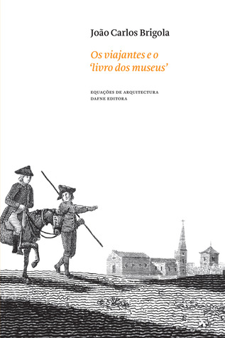 Os viajantes e o 'livro dos museus' : as colecções portuguesas através do olhar dos viajantes estrangeiros (1700-1900)