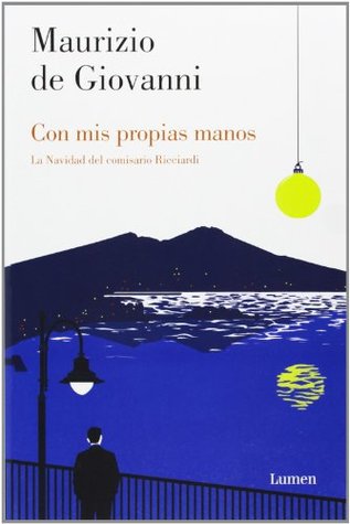 Portada de Con mis propias manos. La Navidad del comisario Ricciardi, de Maurizio de Giovanni