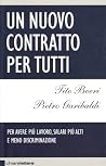 Un nuovo contratto per tutti: Per avere più lavoro, salari più alti e meno discriminazione Un nuovo contratto per tutti: Per avere più lavoro, salari più alti e meno discriminazione