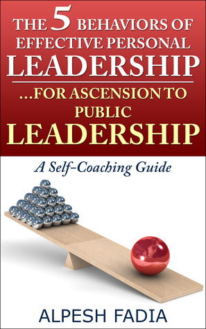 The Five Behaviors of Effective Personal Leadership...For Ascension to Public Leadership: A Self-Coaching Guide