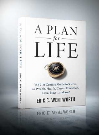 A Plan for Life: The 21st Century Guide to Success in Wealth, Health, Career, Education, Love, Place...and You! (Paperback)