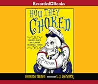 How They Choked Failures Flops And Flaws Of The Awfully Famous By Georgia Bragg