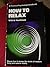 How To Relax: A Practical Psychology Handbook
