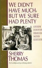 We Didn't Have Much, But We Sure Had Plenty (Paperback)
