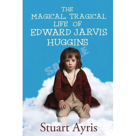 The Magical Tragical Life Of Edward Jarvis Huggins By Stuart Ayris