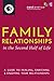 Family Relationships in the Second Half of Life: A Guide to Healing, Enriching & Enjoying Your Relationships