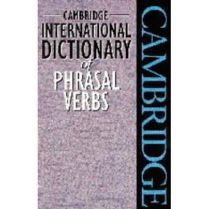 Cambridge International Dictionary of Phrasal Verbs (Cambridge Phrasal Verbs Dictionary)