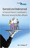 Oversold and Underserved: A Financial Planner's Guidebook to Effectively Serving the Mass Affluent