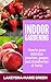 Indoor Gardening: How to Grow Delicious Peaches, Grapes & Strawberries at Home (Indoor Gardening, Urban Garden Book 2)
