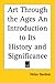 Art Through the Ages an Introduction to Its History and Signi... by Helen Gardner