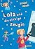 Lola und die einzige Zeugin by Isabel Abedi