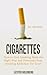 Cigarettes: How to Quit Smoking Them the Right Way and Overcome Your Smoking Addiction For Good