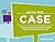 Making Your Case: Everything You and Your Colleagues Need to Write Compelling, Lead-Generating Case Studies