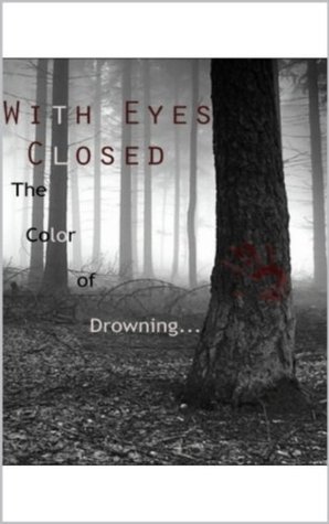 With Eyes Closed The Color of Drowning (Kindle Edition)