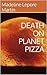 DEATH ON PLANET PIZZA: a my...