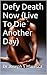 Defy Death Now (Live To Die Another Day)