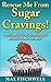 Rescue Me From Sugar Cravings!: Simple Way to Stop Sugar Cravings Without Losing Your Sanity