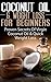 Coconut Oil & Weight Loss for Beginners: Proven Secrets of Virgin Coconut Oil & Quick Weight Loss