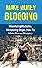 Make Money Blogging: How To Make Money Blogging (Make Money Blogging, How To Make Money Blogging)