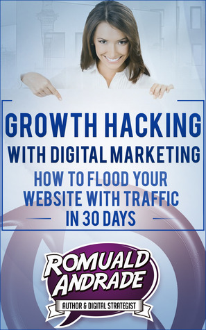 Growth Hacking with Digital Marketing:: How To Flood Your Website With Traffic in 30 days (Kindle Edition)
