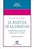 La política de la Libertad [Estudio al pensamiento político de F.A. Hayek] (Spanish Edition)