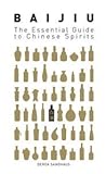 Baijiu: The Essential Guide to Chinese Spirits