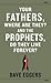 Your Fathers, Where Are They? And the Prophets, Do They Live Forever?