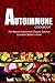AUTOIMMUNE COOKBOOK - The Natural Autoimmune Disease Solution: Autoimmune Diet Cookbook for Autoimmune Related Disorders