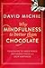 Why Mindfulness is Better than Chocolate: Your guide to inner peace, enhanced focus and deep happiness