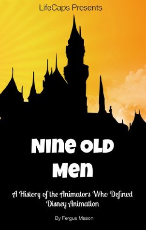 Disney's Nine Old Men: A History of the Animators Who Defined Disney Animation (Kindle Edition)