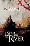 Deep Like the River by Tim Waggoner