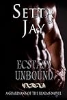 Ecstasy Unbound by Setta Jay