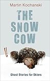 The Snow Cow: Ghost Stories for Skiers