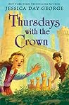 Thursdays with the Crown by Jessica Day George Thursdays with the Crown by Jessica Day George