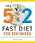 The 5:2 Fast Diet for Beginners: The Complete Book for Intermittent Fasting with Easy Recipes and Weight Loss Plans