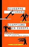 Scappiamo in Europa: L'ultima occasione per salvarci dallo sfascio