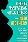 Old Wives Tales For New Mothers by Steve Crawford