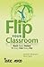 Flip Your Classroom: Reach Every Student in Every Class Every Day