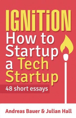 Ignition: How to Startup a Tech Startup (Kindle Edition)