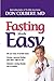 Fasting Made Easy: Rid Your Body of Harmful Toxins. Develop a Personal Fasting Plan that is Right for You. Maintain a Fasting Lifestyle and Be Healthy,