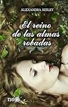 El reino de las almas robadas by Alexandra Risley