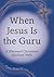When Jesus Is The Guru: A Wayward Christian's Spiritual Walk
