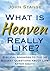 What is Heaven Really Like?...