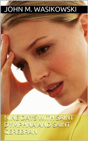 Nine Days With Saint Dymphna And Saint Gerebran By John M Wasikowski