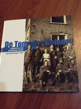 De Tommies komen!: dagboek van een Oosterbeeks meisje septemberdagen 1944 (Hardcover)