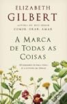 A Marca de Todas as Coisas by Elizabeth Gilbert