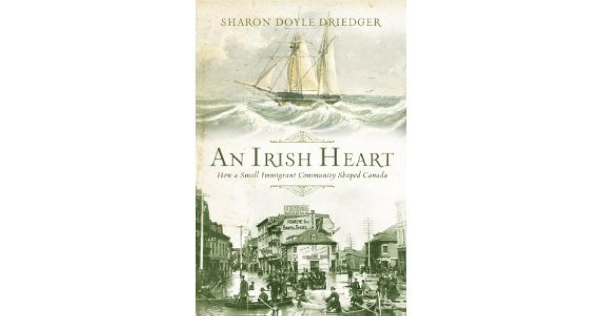 An Irish Heart How A Small Immigrant Community Shaped Canada An