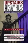 Upstairs in the Crazy House: The Life of a Psychiatric Survivor Upstairs in the Crazy House: The Life of a Psychiatric Survivor