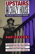 Upstairs in the Crazy House: The Life of a Psychiatric Survivor