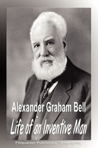 Alexander Graham Bell: Life of an Inventive Man (Biography)
